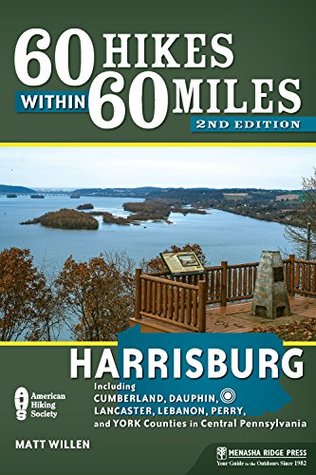 Download 60 Hikes Within 60 Miles: Harrisburg: Including Dauphin, Lancaster, and York Counties in Central Pennsylvania - Matt Willen file in ePub