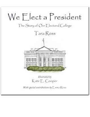 Download We Elect a President: The Story of Our Electoral College - Tara Ross | ePub