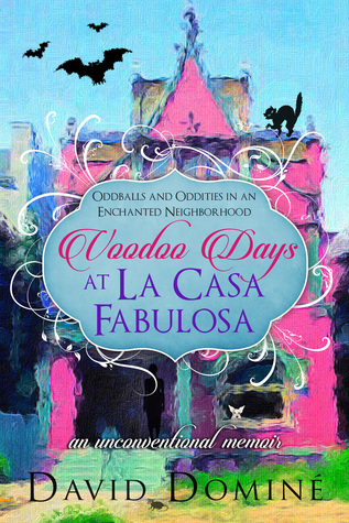 Read Voodoo Days at La Casa Fabulosa: Oddities and Oddballs in an Enchanted Neighborhood - David Domine file in PDF