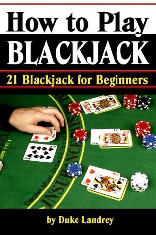 Read How to Play Blackjack: Getting Familiar with Blackjack Rules and the Blackjack Table (21 Blackjack for Beginners) (Volume 1) - Duke Landrey file in ePub