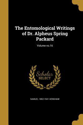 Read Online The Entomological Writings of Dr. Alpheus Spring Packard; Volume No.16 - Samuel Henshaw file in PDF