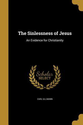 Read The Sinlessness of Jesus: An Evidence for Christianity - Carl Ullmann file in ePub