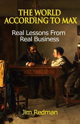 Download The World According to Max: Real Lessons from Real Business - Jim Redman file in PDF