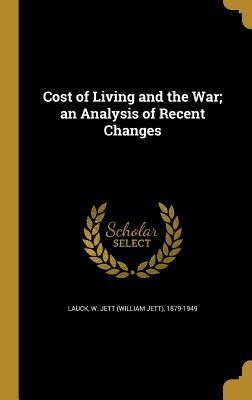 Read Online Cost of Living and the War; An Analysis of Recent Changes - William Jett Lauck file in ePub