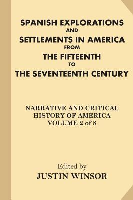 Full Download Spanish Explorations and Settlements in America from the Fifteenth to the Seventeenth Century - Justin Winsor | ePub