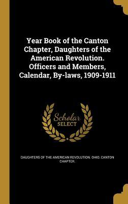 Full Download Year Book of the Canton Chapter, Daughters of the American Revolution. Officers and Members, Calendar, By-Laws, 1909-1911 - Daughters of the American Revolution | ePub