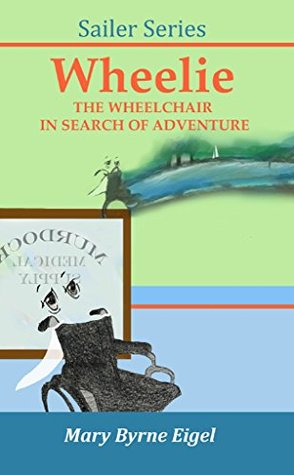Full Download Wheelie: The Wheelchair in Search of Adventure (SAILER SERIES Book 1) - Mary Eigel file in PDF