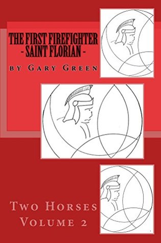 Read Online the First Firefighter - Saint Florian (Two Horses Book 2) - Aaron Brachfeld | PDF