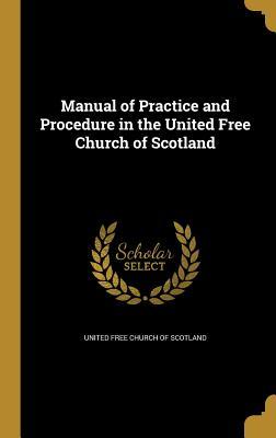 Read Online Manual of Practice and Procedure in the United Free Church of Scotland - Church of Scotland file in ePub