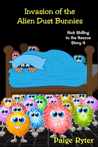 Read Invasion of the Alien Dust Bunnies (Rick Shilling to the Rescue Book 4) - Paige Ryter | PDF