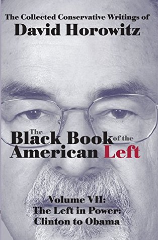 Read Online The Left in Power: Clinton o Obama: Black Book of the American Left: Volume VII - David Horowitz | ePub