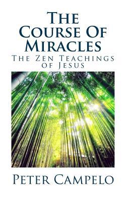 Read Online The Course of Miracles: The Zen Teachings of Jesus - Peter Campelo file in PDF