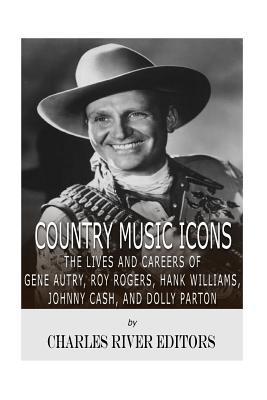 Full Download Country Music Icons: The Lives and Careers of Gene Autry, Roy Rogers, Hank Williams, Johnny Cash, and Dolly Parton - Charles River Editors | ePub