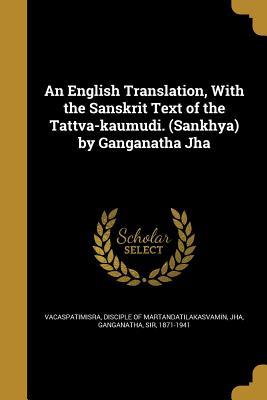 Download An English Translation, with the Sanskrit Text of the Tattva-Kaumudi. (Sankhya) by Ganganatha Jha - disciple of Vacaspatimisra | PDF