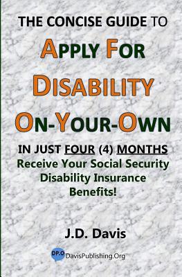 Download The Concise Guide to Apply for Disability On-Your-Own: In Just Four (4) Months Receive Your Social Security Disability Insurance Benefits! - J D Davis | ePub
