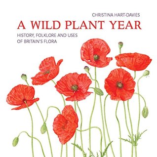 Read Online Wild Plant Year, a PB: The History, Folklore and Uses of Britain's Flora - Christina HartDavies file in ePub