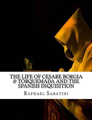 Read The Life of Cesare Borgia & Torquemada And The Spanish Inquisition - Rafael Sabatini file in PDF
