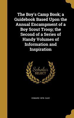 Read The Boy's Camp Book; A Guidebook Based Upon the Annual Encampment of a Boy Scout Troop; The Second of a Series of Handy Volumes of Information and Inspiration - Edward 1878- Cave | PDF