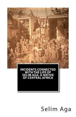 Download Incidents Connected with the Life of Selim Aga, a Native of Central Africa - Selim Aga file in ePub