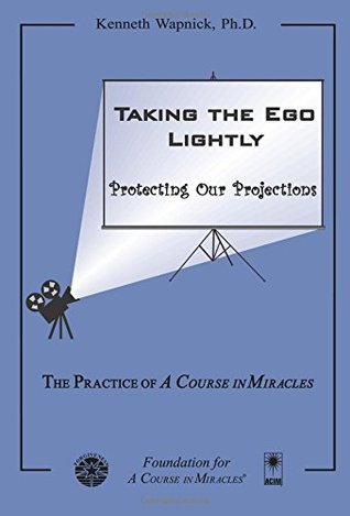Full Download Taking the Ego Lightly: Protecting Our Projections - Kenneth Wapnick | PDF
