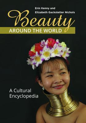 Full Download Beauty Around the World: A Cultural Encyclopedia - Elizabeth Gackstetter Nichols | PDF