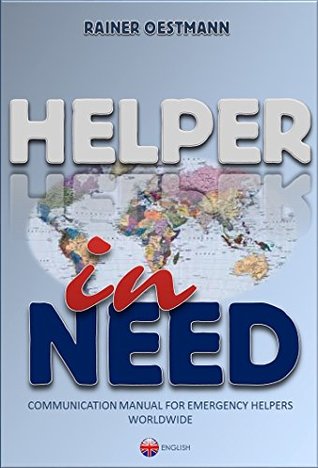 Read Online HELPER IN NEED: Communication manual for emergency helper worldwide - Rainer Oestmann file in PDF