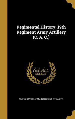 Download Regimental History; 19th Regiment Army Artillery (C. A. C.) - United States Army 19th Coast Artiller | PDF