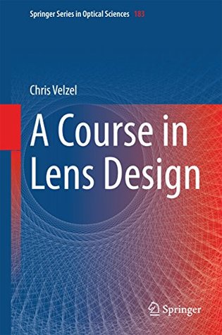 Download A Course in Lens Design (Springer Series in Optical Sciences) - Christian Velzel | ePub