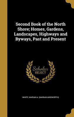 Download Second Book of the North Shore; Homes, Gardens, Landscapes, Highways and Byways, Past and Present - Marian Ainsworth White file in PDF
