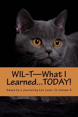 Full Download Wil-T-What I LearnedToday!: Owned by a Journaling Cat Lover, CL-Volume 3 - J D Dyola | PDF