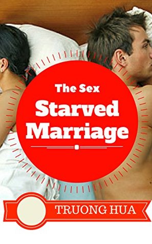 Read The Sex Starved Marriage - Sex Starved Wife: The Solution for a Happier Marriage - Sex Starved Marriage Book, Sex starved wife, last longer in bed - Truong Hua file in PDF
