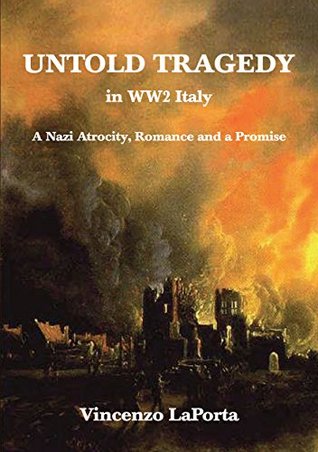 Download Untold Tragedy: The true story of a WW2 atrocity and its aftermath, witnessed by a 9-year-old boy - Vincenzo LaPorta | PDF