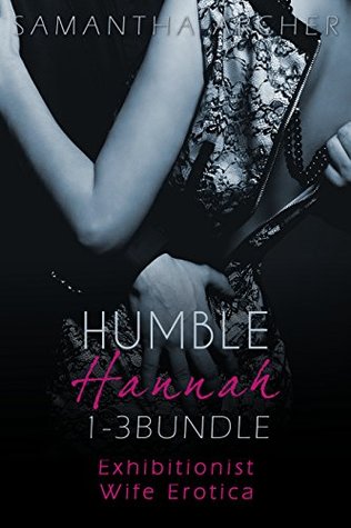 Read Humble Hannah 1-3 Bundle (Complete series): Exhibitionist Wife Erotica Collection - Samantha Archer file in ePub