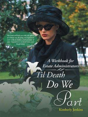 Read Online Til Death Do We Part: A Workbook for Estate Administrators - Kimberly Jenkins | ePub