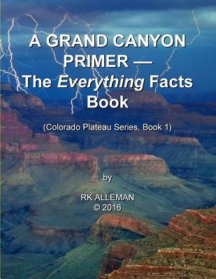 Full Download A Grand Canyon Primer: The Everything Facts Book - Richard Kerry Holtzin | PDF