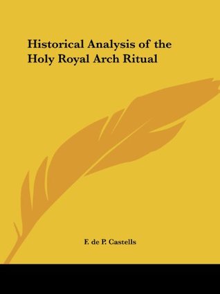 Download Historical Analysis of the Holy Royal Arch Ritual - F. de P. Castells | PDF