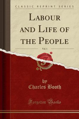 Read Labour and Life of the People, Vol. 1 (Classic Reprint) - Charles Booth | PDF