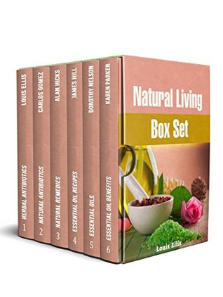 Read Online Natural Living Box Set: 65  Most Effective Natural Antibiotics and 50  Essential Oil Benefits for Better Health - Louis Ellis | PDF