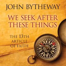 Read Online We Seek After These Things: The 13th Article of Faith - John Bytheway | PDF