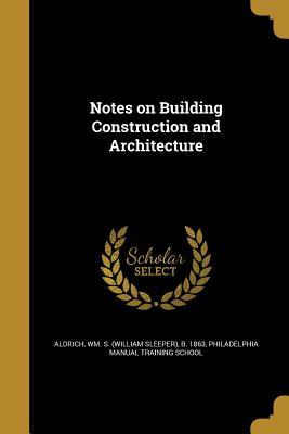 Read Notes on Building Construction and Architecture - William Sleeper Aldrich | ePub