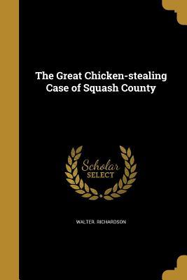 Download The Great Chicken-Stealing Case of Squash County - Walter Richardson | PDF