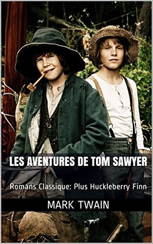 Read Online Les Aventures de Tom Sawyer: Romans Classique: Plus Huckleberry Finn (One eBook and Two Classics t. 5) - Mark Twain file in PDF