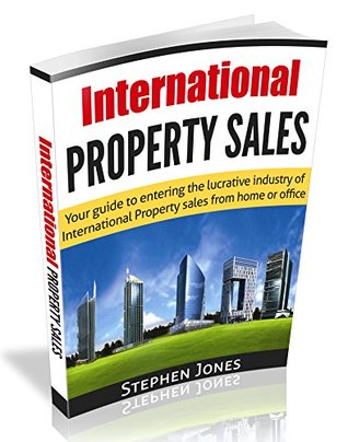 Full Download Guide to operating an International Property Sales Business from anywhere: All you need to know to set up a global property business - Stephen Jones | PDF