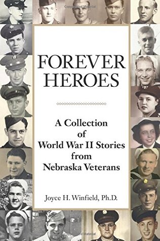Read Online Forever Heroes: A Collection of World War II Stories from Nebraska Veterans - Joyce H. Winfield | PDF