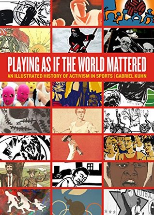 Read Playing as if the World Mattered: An Illustrated History of Activism in Sports - Gabriel Kuhn file in ePub