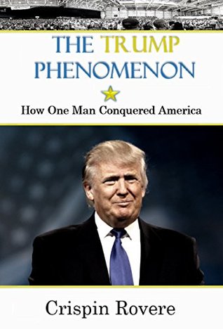 Download The Trump Phenomenon: How One Man Conquered America - Crispin Rovere file in PDF