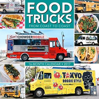 Read Online Food Trucks from Coast to Coast 2017 Wall Calendar - A Cookbook From the Book: Food Truck Road Trip file in PDF