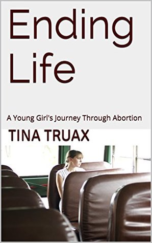Download Ending Life: A Young Girl's Journey Through Abortion - Tina Truax file in ePub