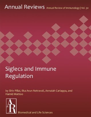 Read Online Siglecs and Immune Regulation (Annual Review of Immunology Book 30) - Shiv Pillai | PDF