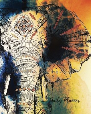 Download Daily Planner: Elephant 100 Days Daily Planner Journal Notebook. Space For Hourly Schedule, Tasks, Outfits, Phone calls, Meals Exercise. Agenda Notepad For Men & Women -  file in ePub